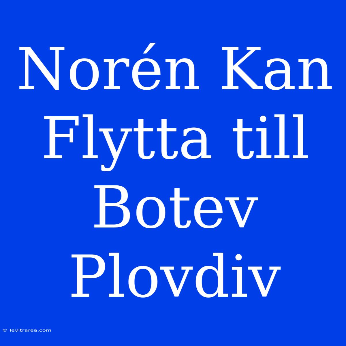 Norén Kan Flytta Till Botev Plovdiv