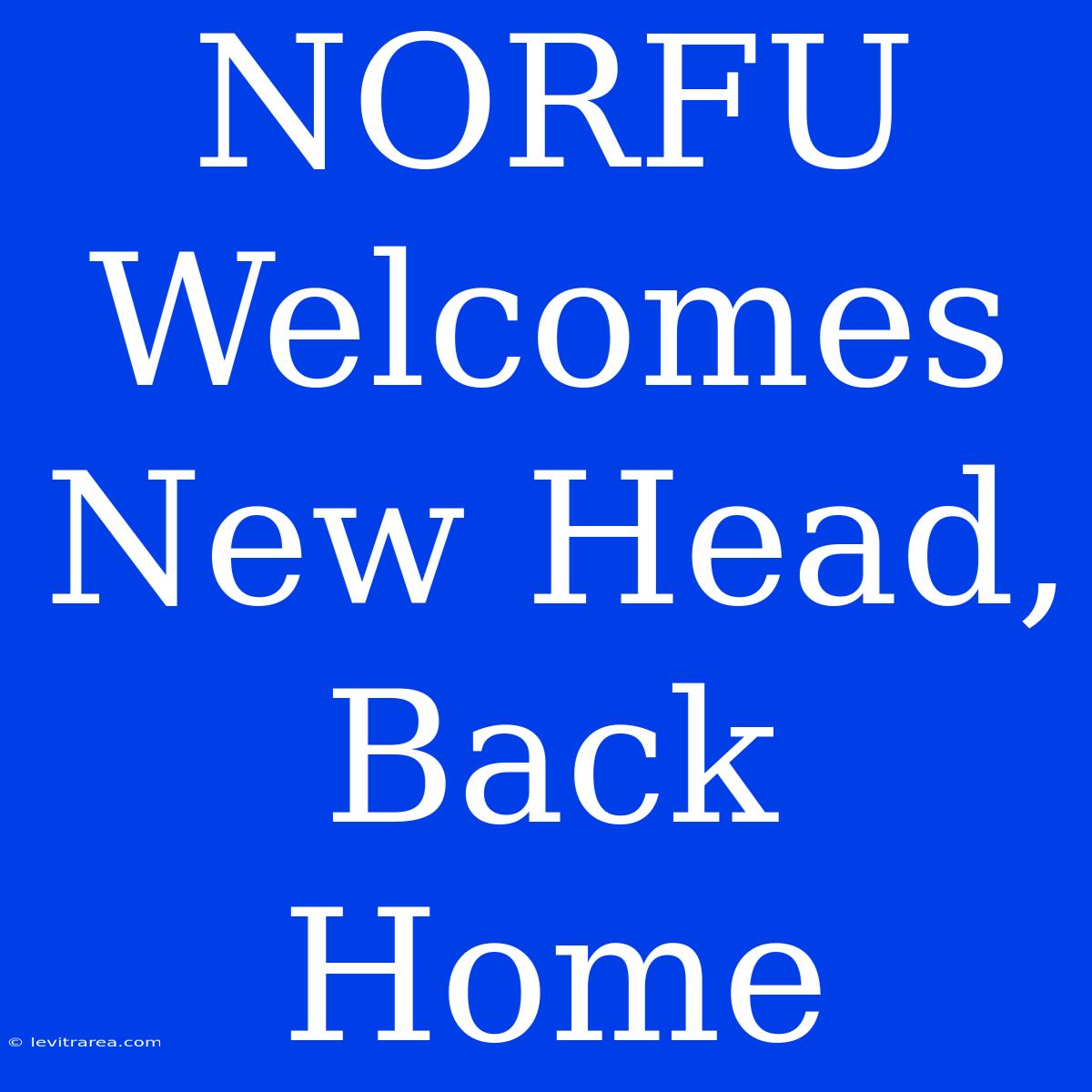 NORFU Welcomes New Head, Back Home