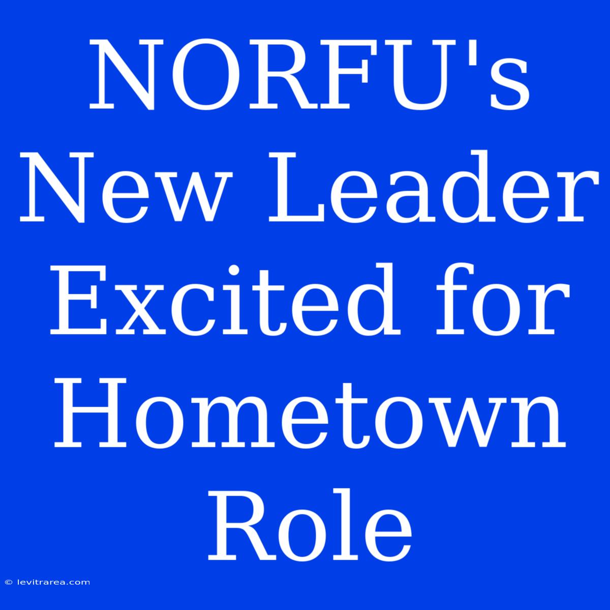 NORFU's New Leader Excited For Hometown Role