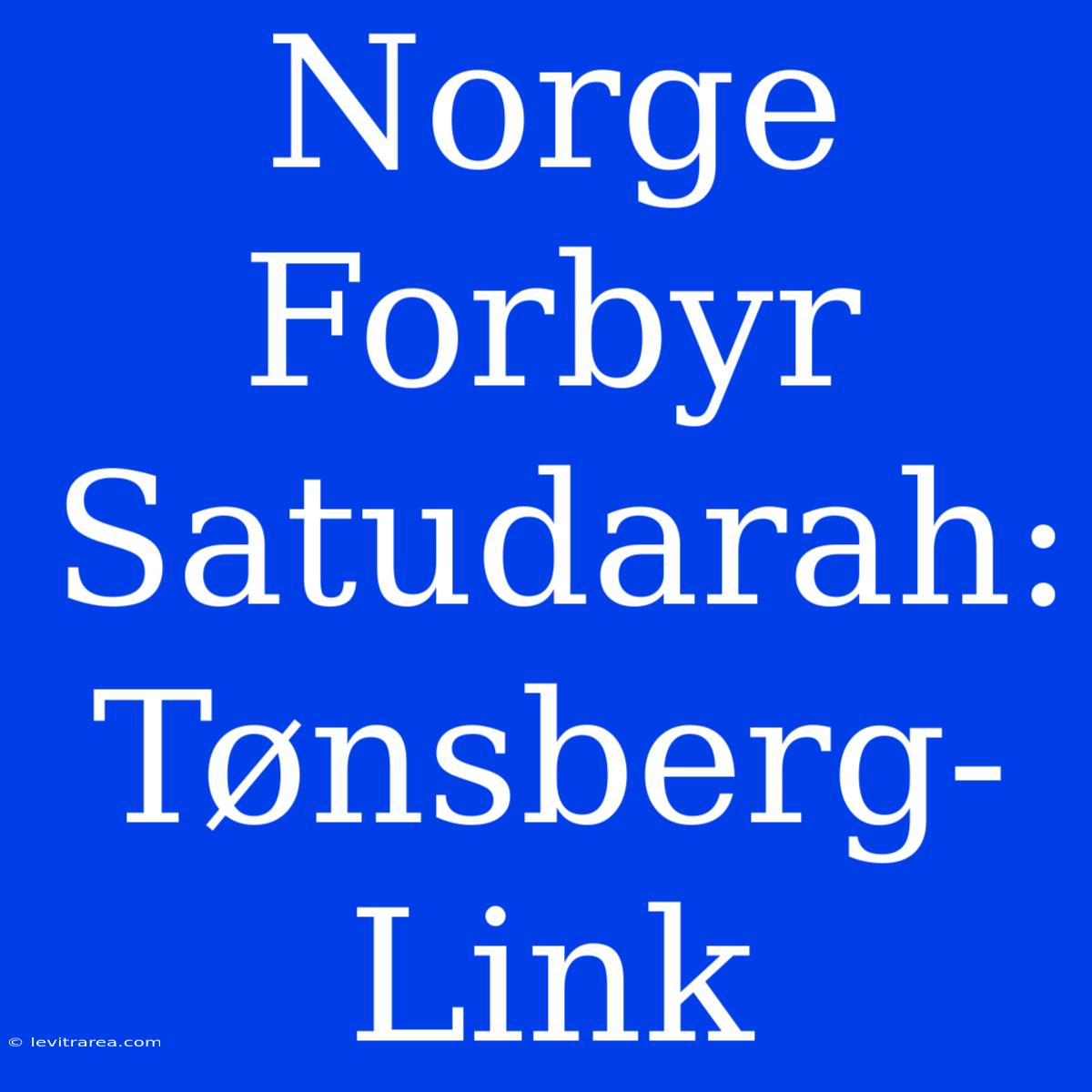 Norge Forbyr Satudarah: Tønsberg-Link