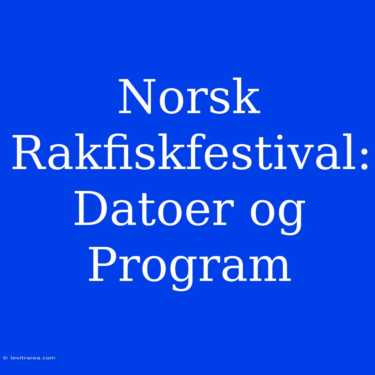 Norsk Rakfiskfestival: Datoer Og Program