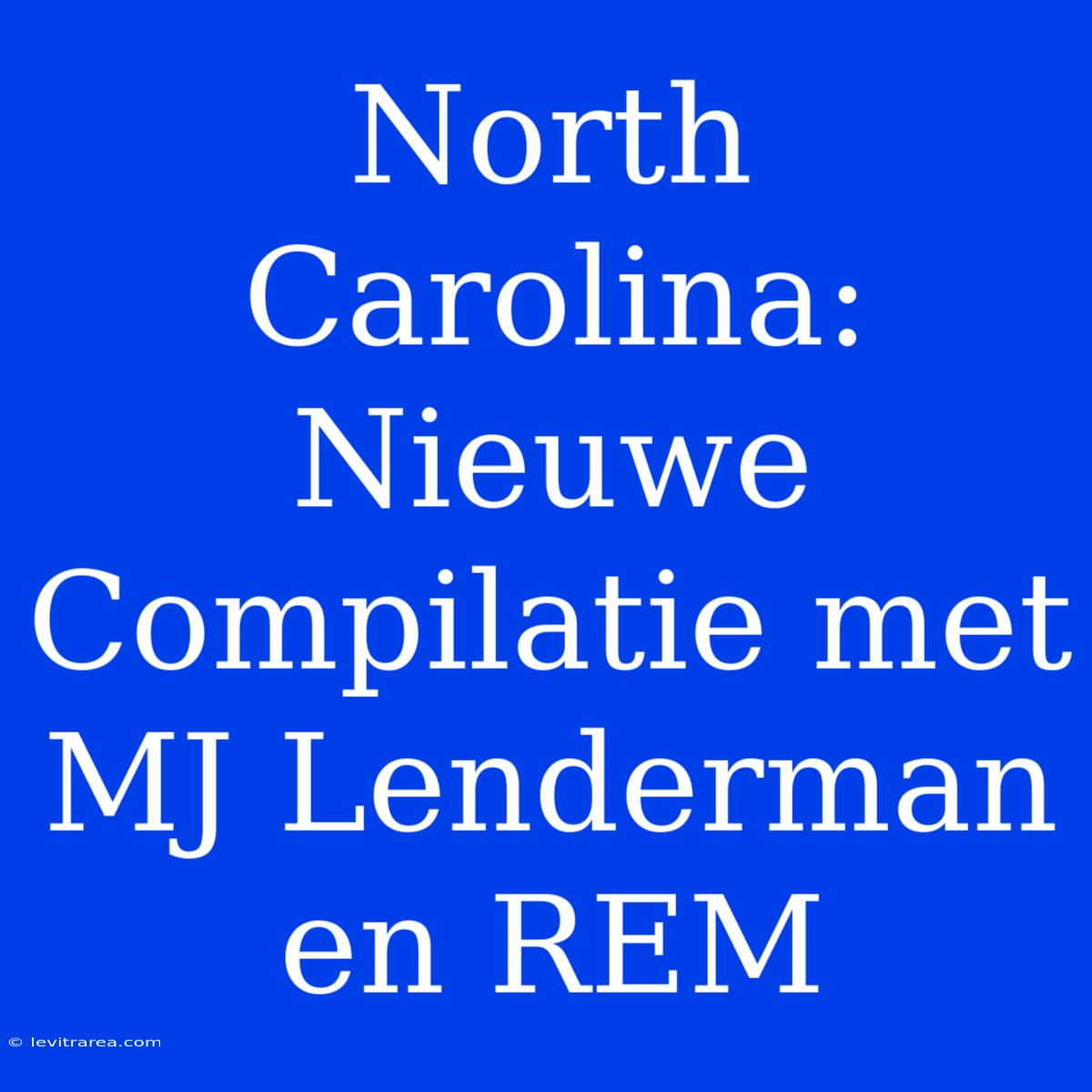 North Carolina: Nieuwe Compilatie Met MJ Lenderman En REM