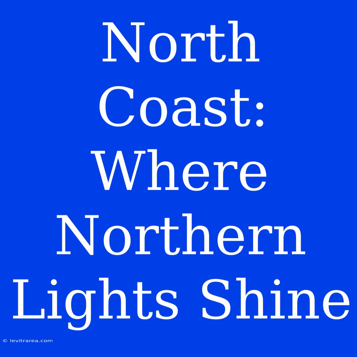 North Coast: Where Northern Lights Shine 