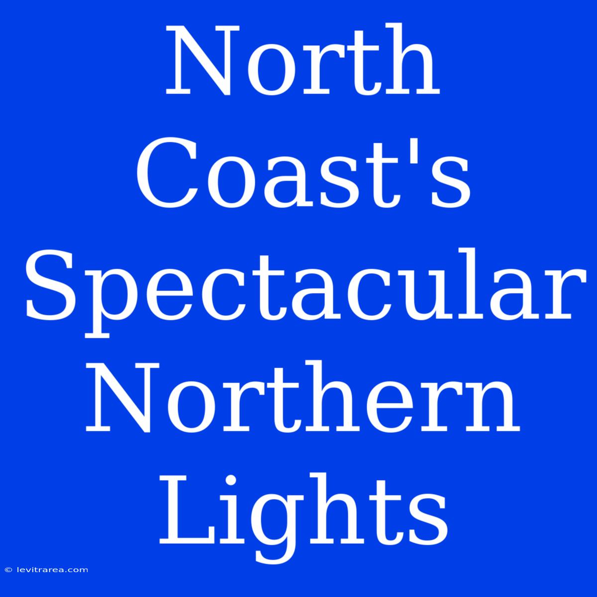 North Coast's Spectacular Northern Lights