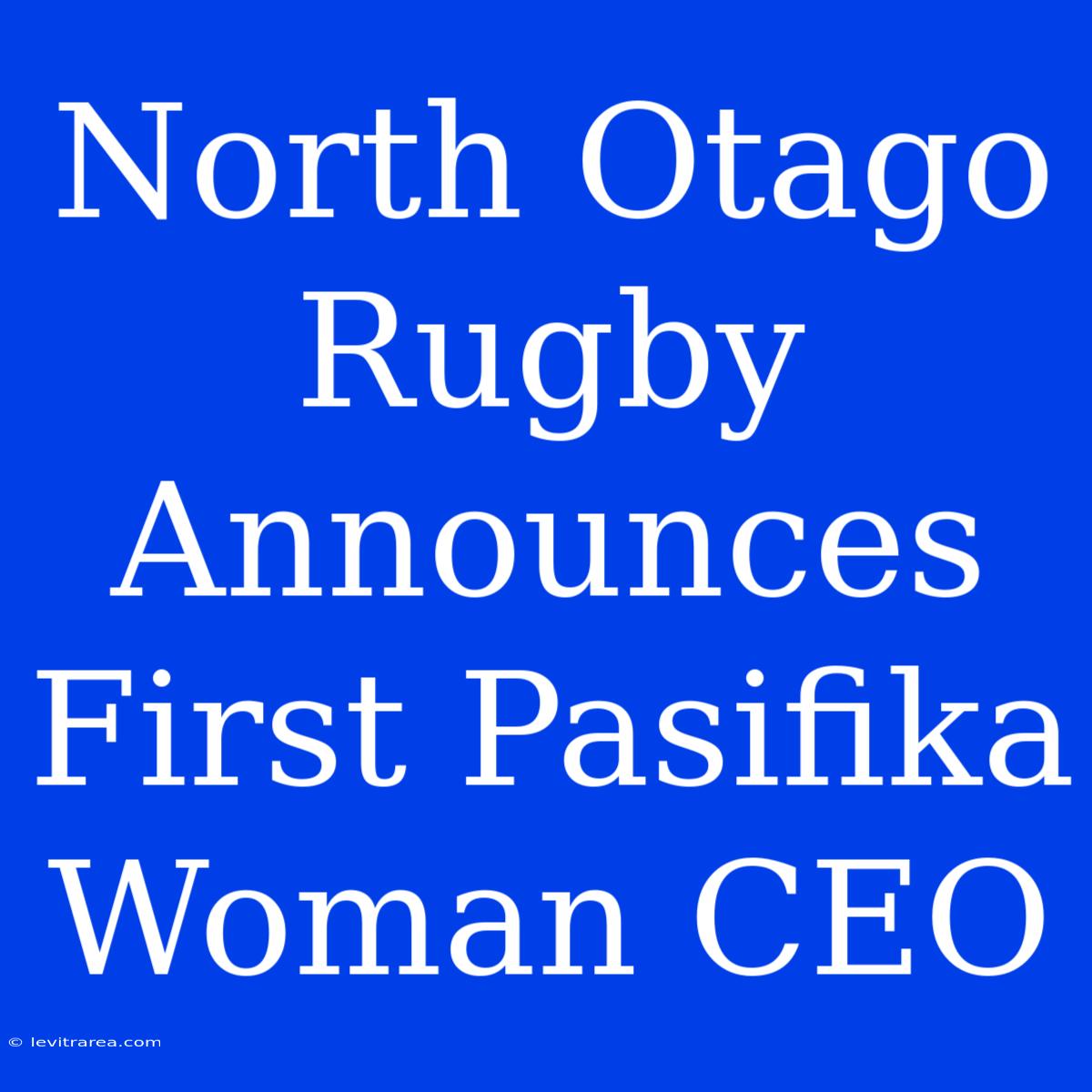 North Otago Rugby Announces First Pasifika Woman CEO