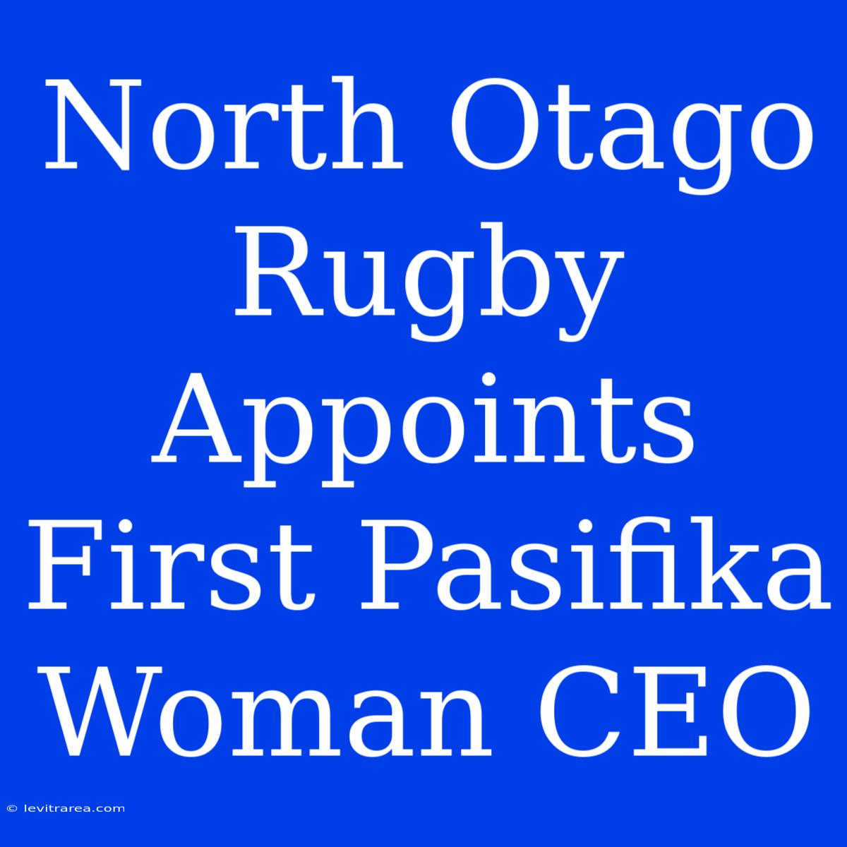 North Otago Rugby Appoints First Pasifika Woman CEO