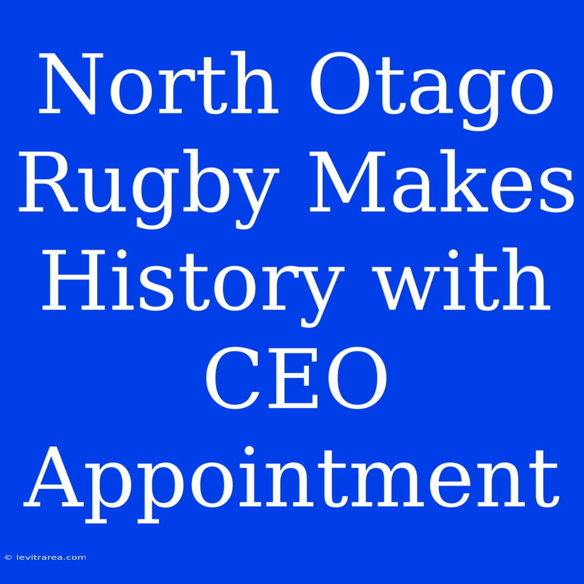 North Otago Rugby Makes History With CEO Appointment