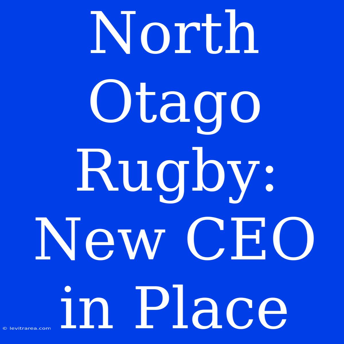 North Otago Rugby: New CEO In Place 