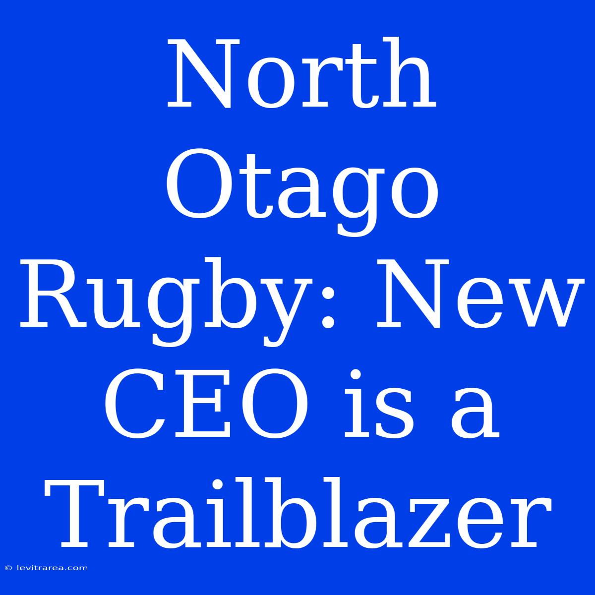 North Otago Rugby: New CEO Is A Trailblazer 