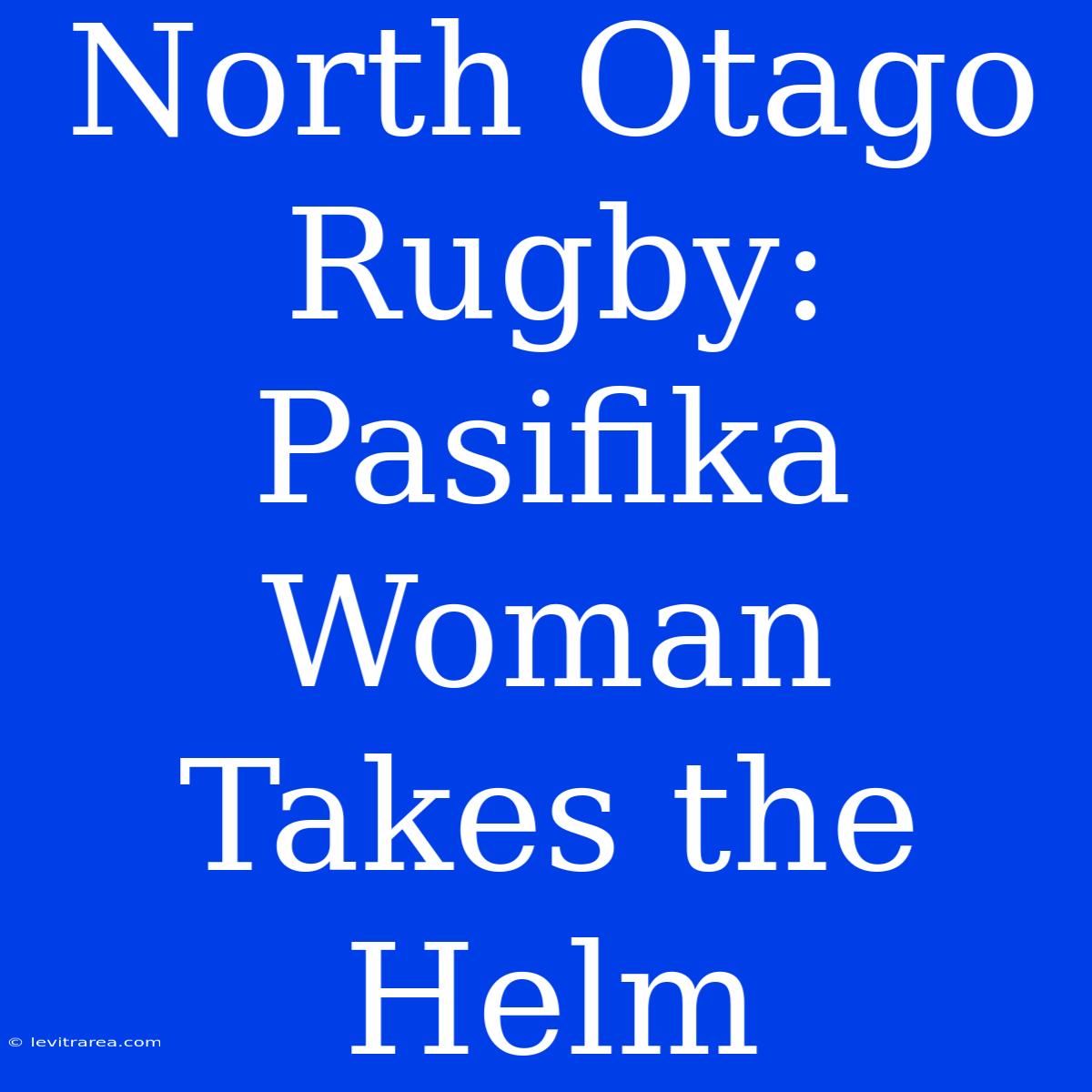 North Otago Rugby: Pasifika Woman Takes The Helm