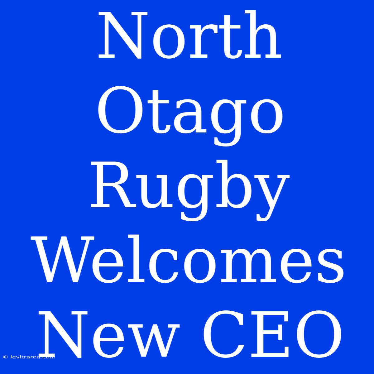 North Otago Rugby Welcomes New CEO