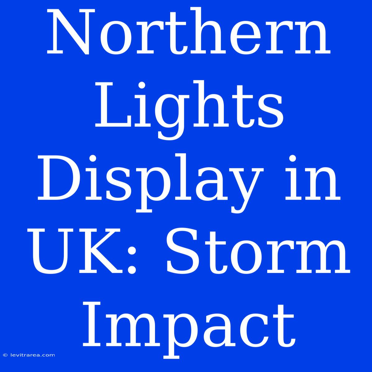 Northern Lights Display In UK: Storm Impact