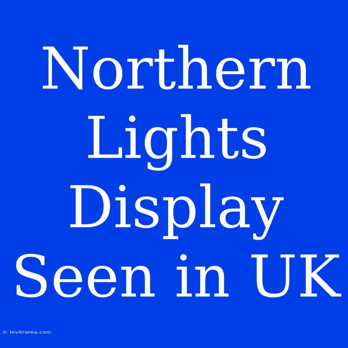 Northern Lights Display Seen In UK