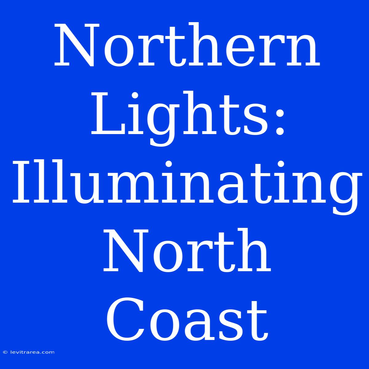 Northern Lights: Illuminating North Coast