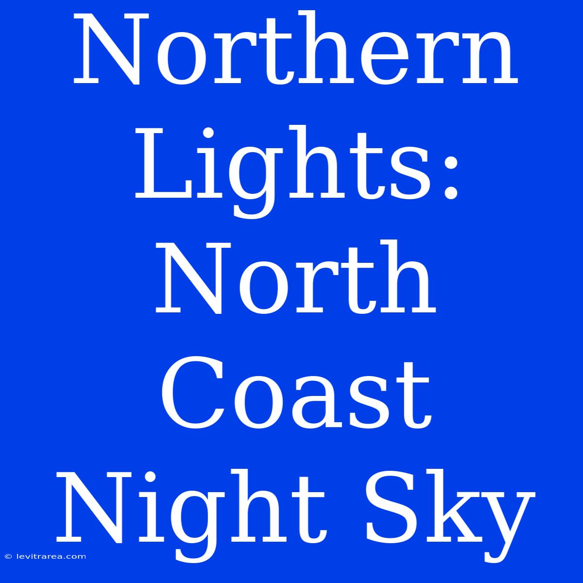 Northern Lights: North Coast Night Sky