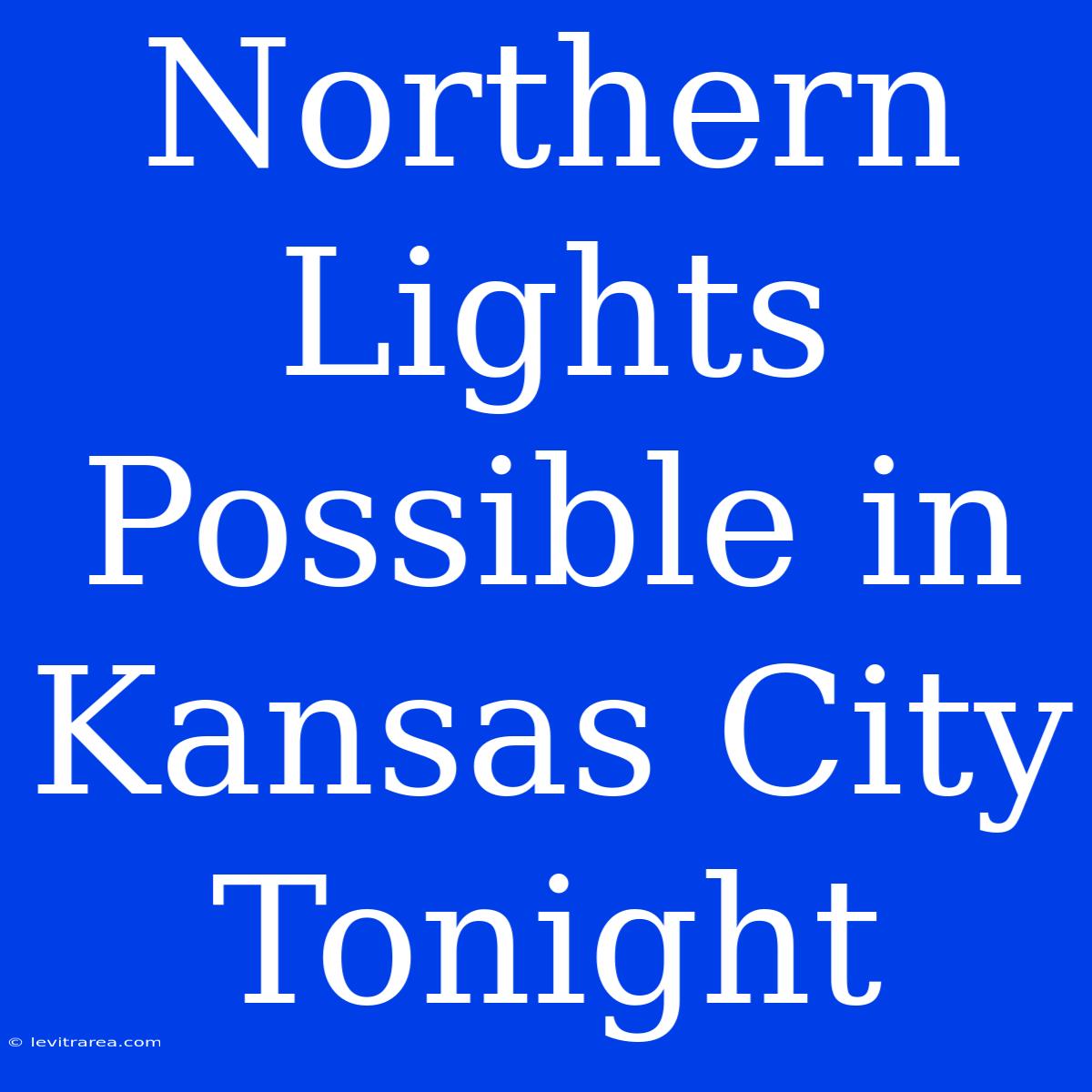 Northern Lights Possible In Kansas City Tonight