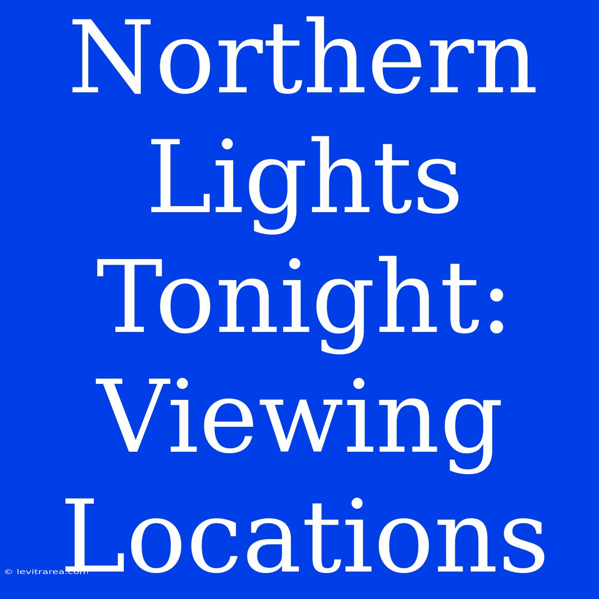 Northern Lights Tonight: Viewing Locations