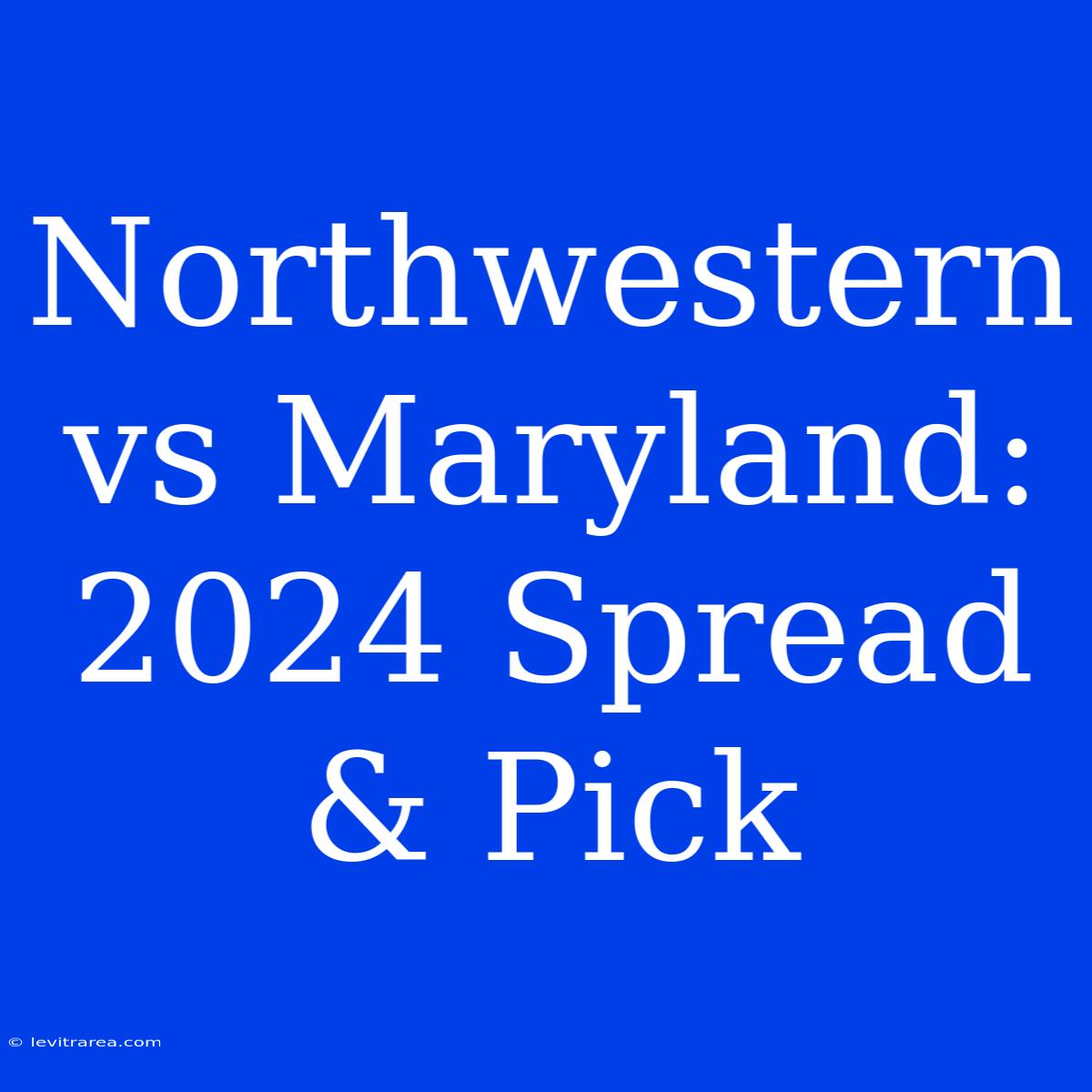 Northwestern Vs Maryland: 2024 Spread & Pick