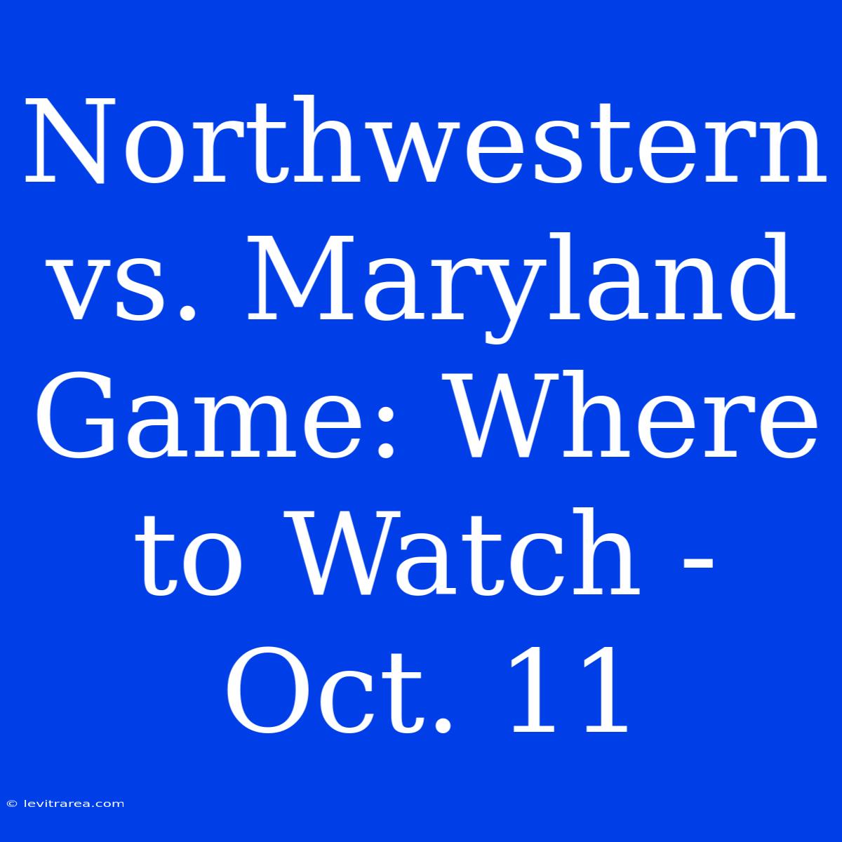 Northwestern Vs. Maryland Game: Where To Watch - Oct. 11