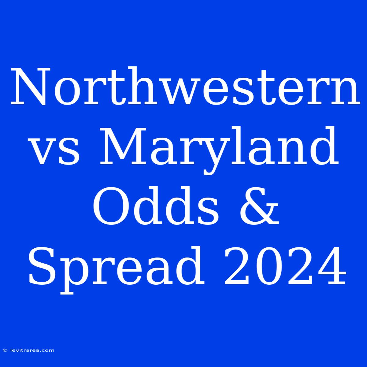 Northwestern Vs Maryland Odds & Spread 2024