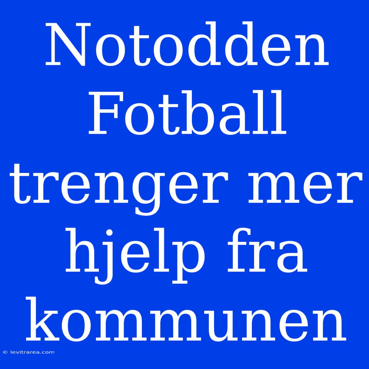 Notodden Fotball Trenger Mer Hjelp Fra Kommunen