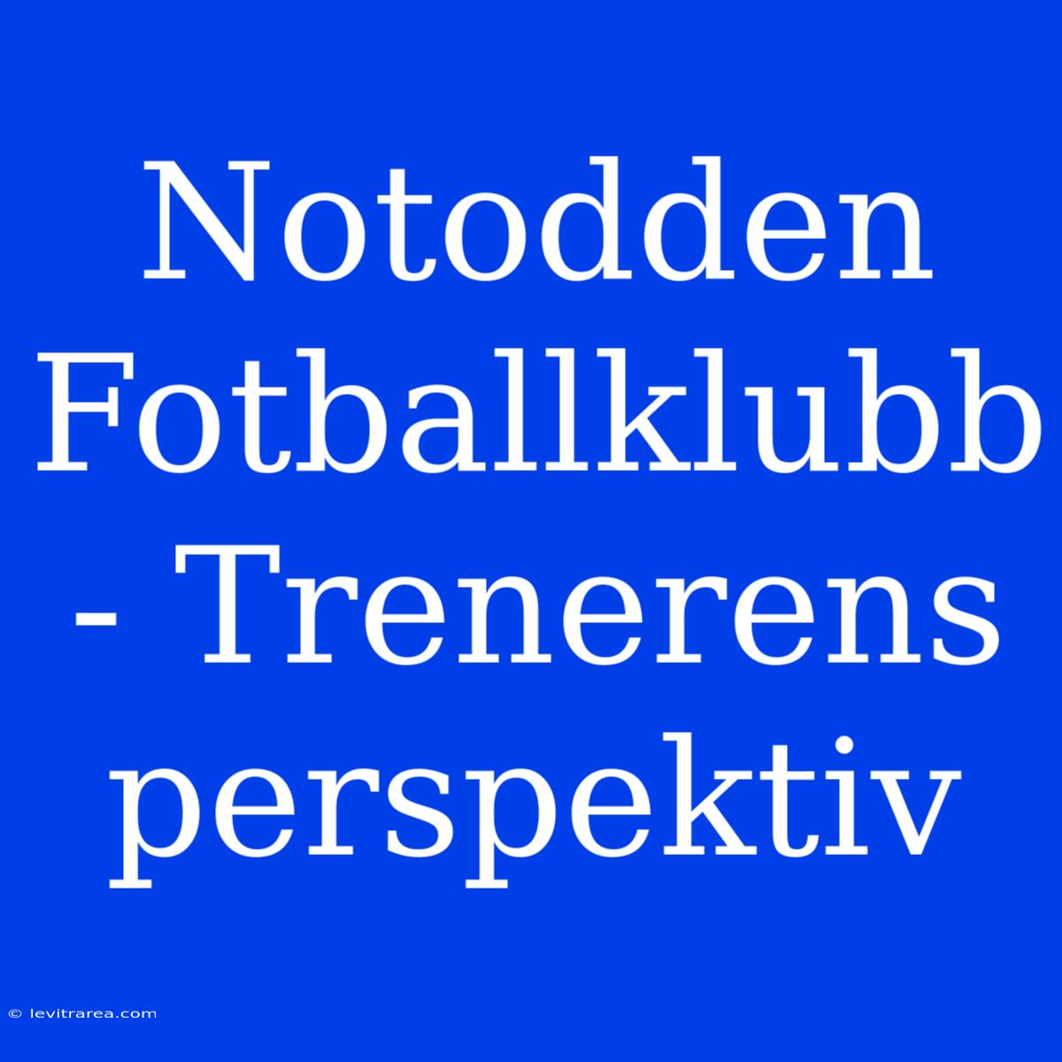 Notodden Fotballklubb - Trenerens Perspektiv