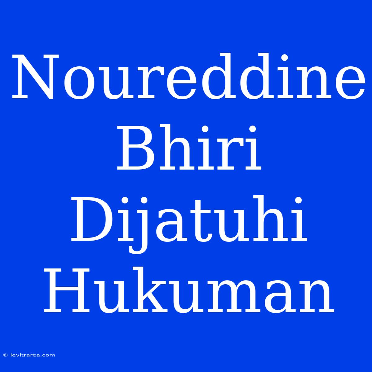 Noureddine Bhiri Dijatuhi Hukuman