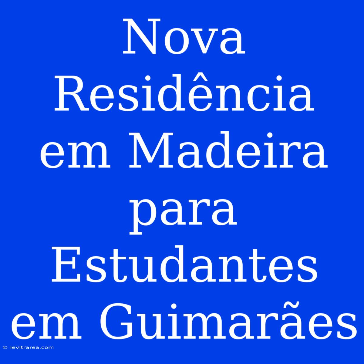 Nova Residência Em Madeira Para Estudantes Em Guimarães