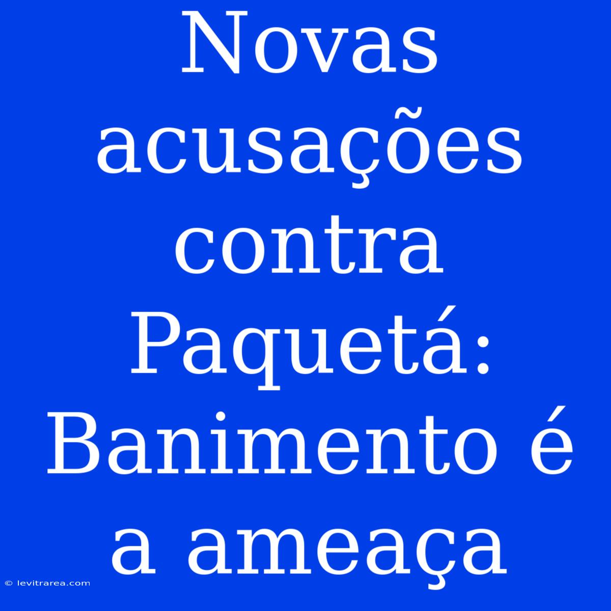 Novas Acusações Contra Paquetá: Banimento É A Ameaça