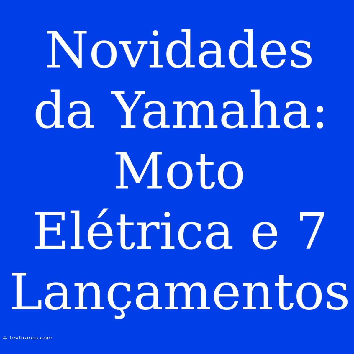 Novidades Da Yamaha: Moto Elétrica E 7 Lançamentos