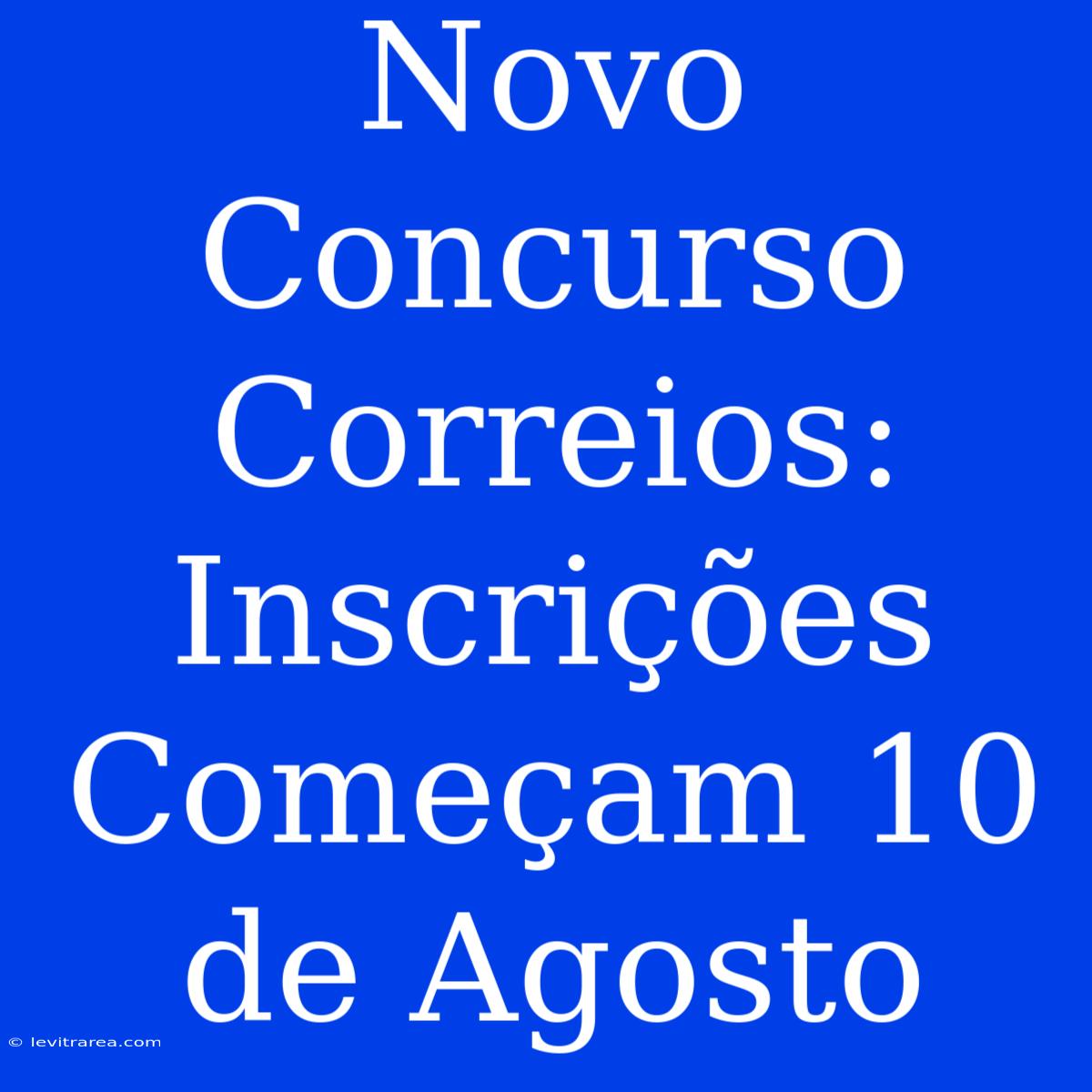 Novo Concurso Correios: Inscrições Começam 10 De Agosto