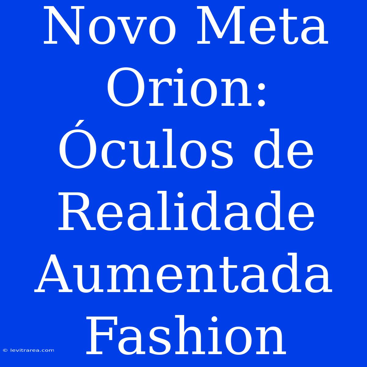 Novo Meta Orion: Óculos De Realidade Aumentada Fashion