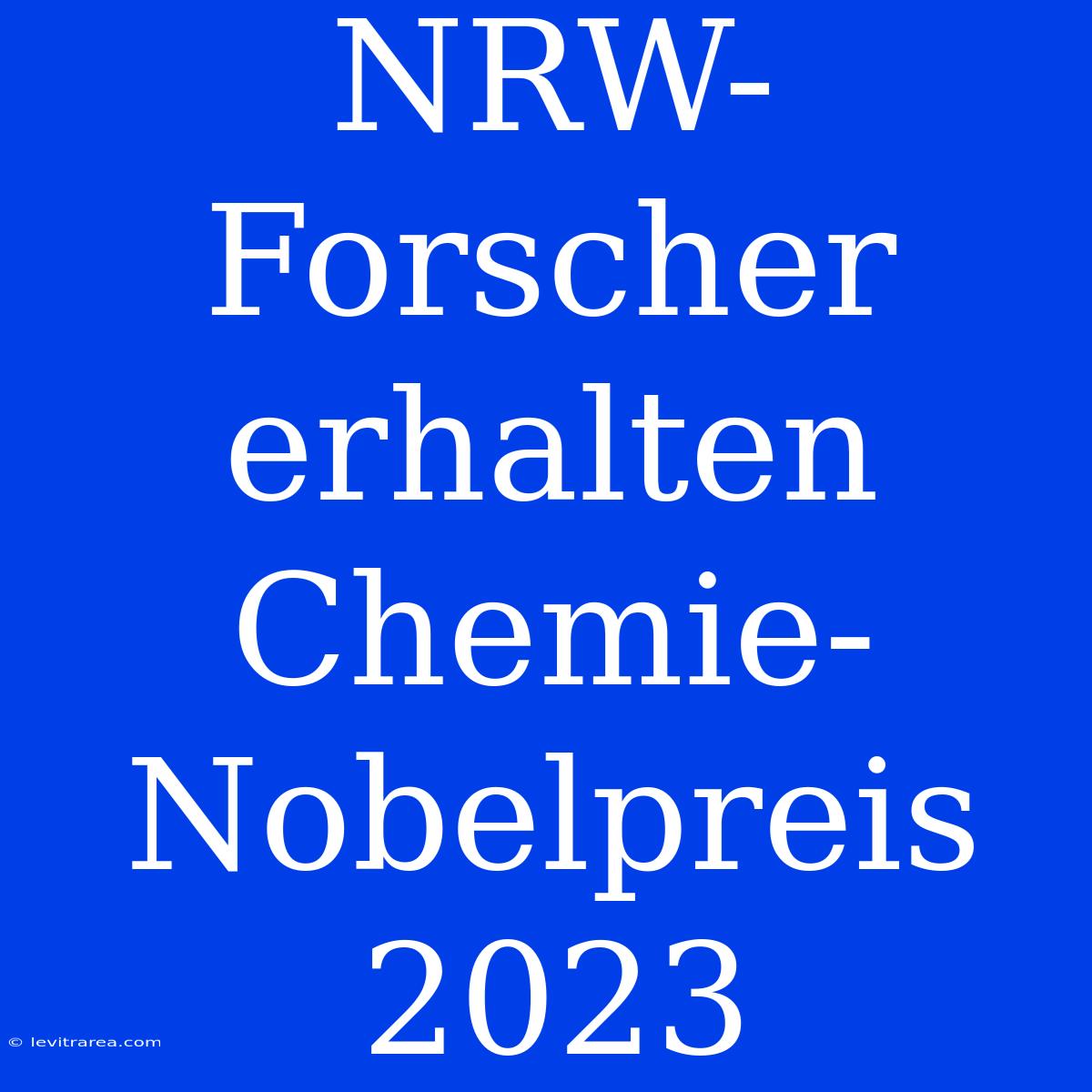 NRW-Forscher Erhalten Chemie-Nobelpreis 2023