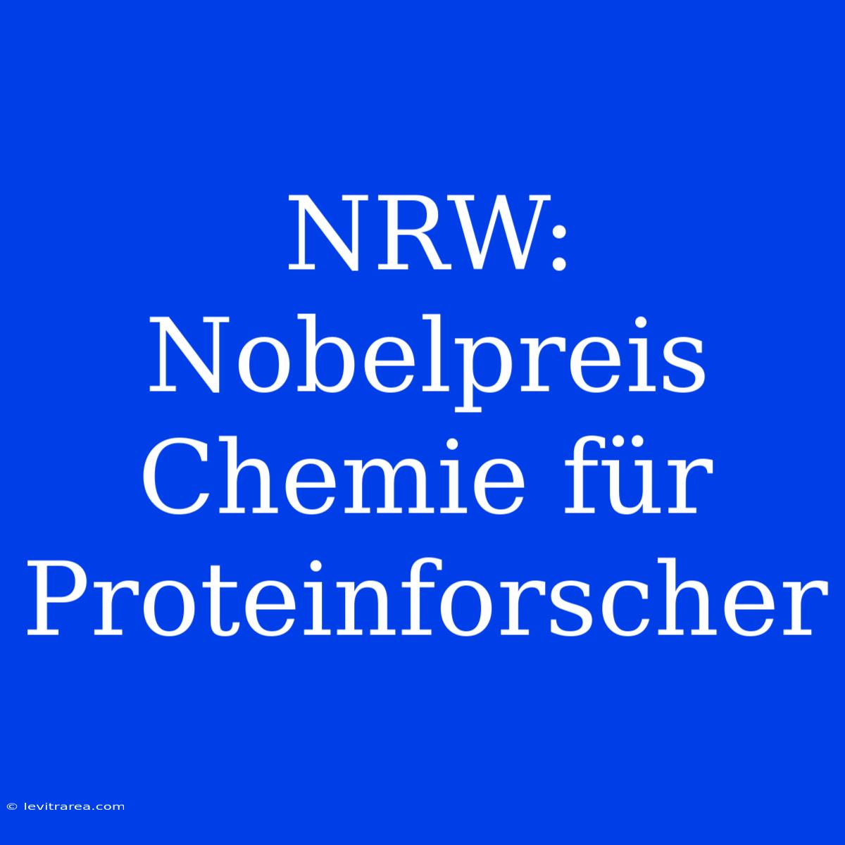 NRW: Nobelpreis Chemie Für Proteinforscher