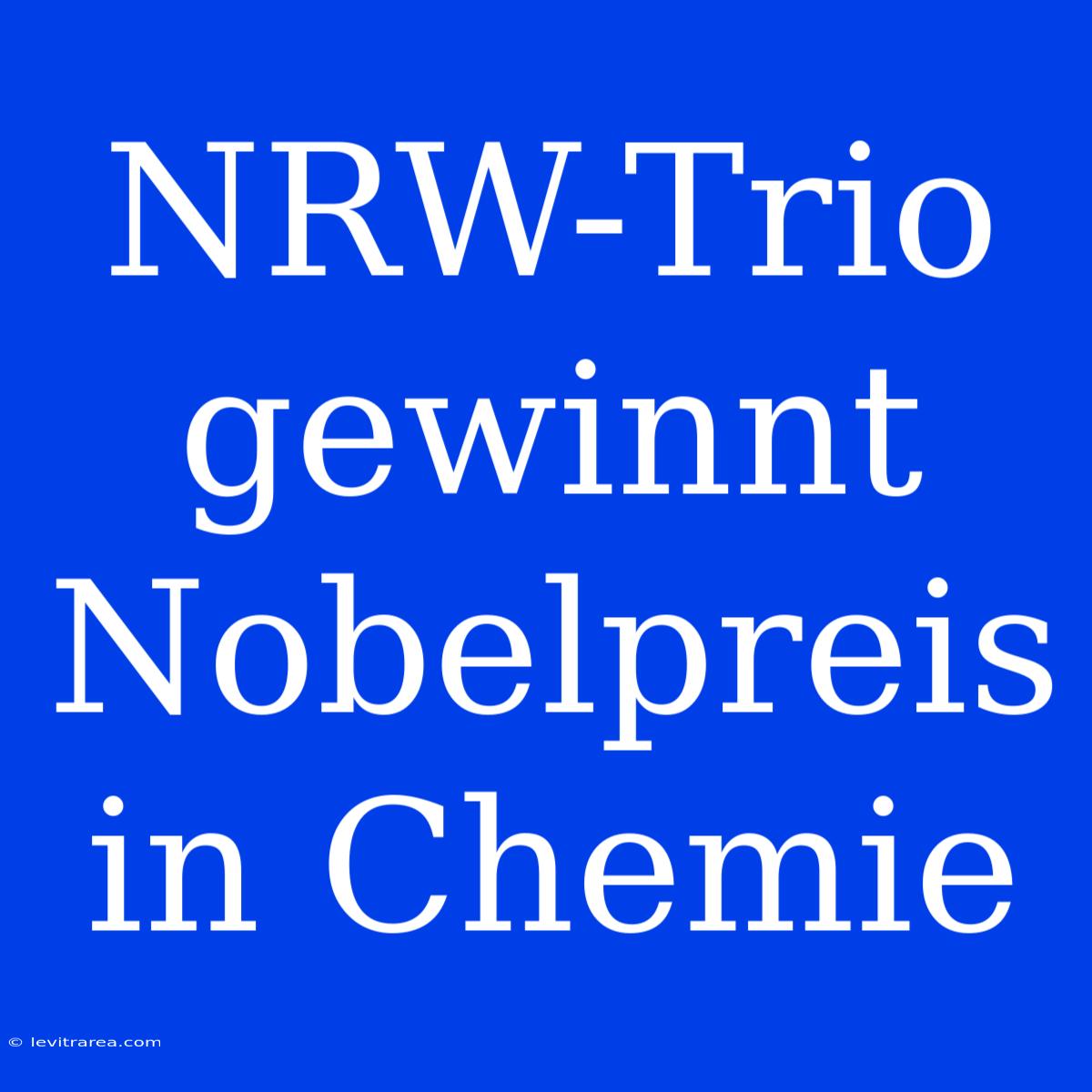 NRW-Trio Gewinnt Nobelpreis In Chemie