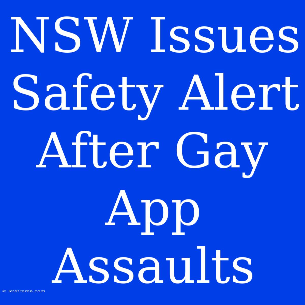 NSW Issues Safety Alert After Gay App Assaults