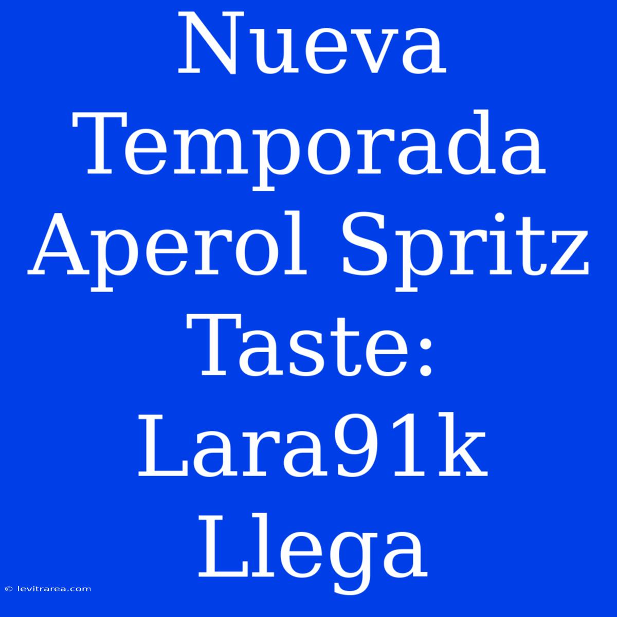 Nueva Temporada Aperol Spritz Taste: Lara91k Llega