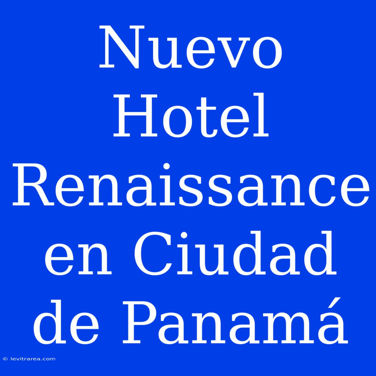 Nuevo Hotel Renaissance En Ciudad De Panamá