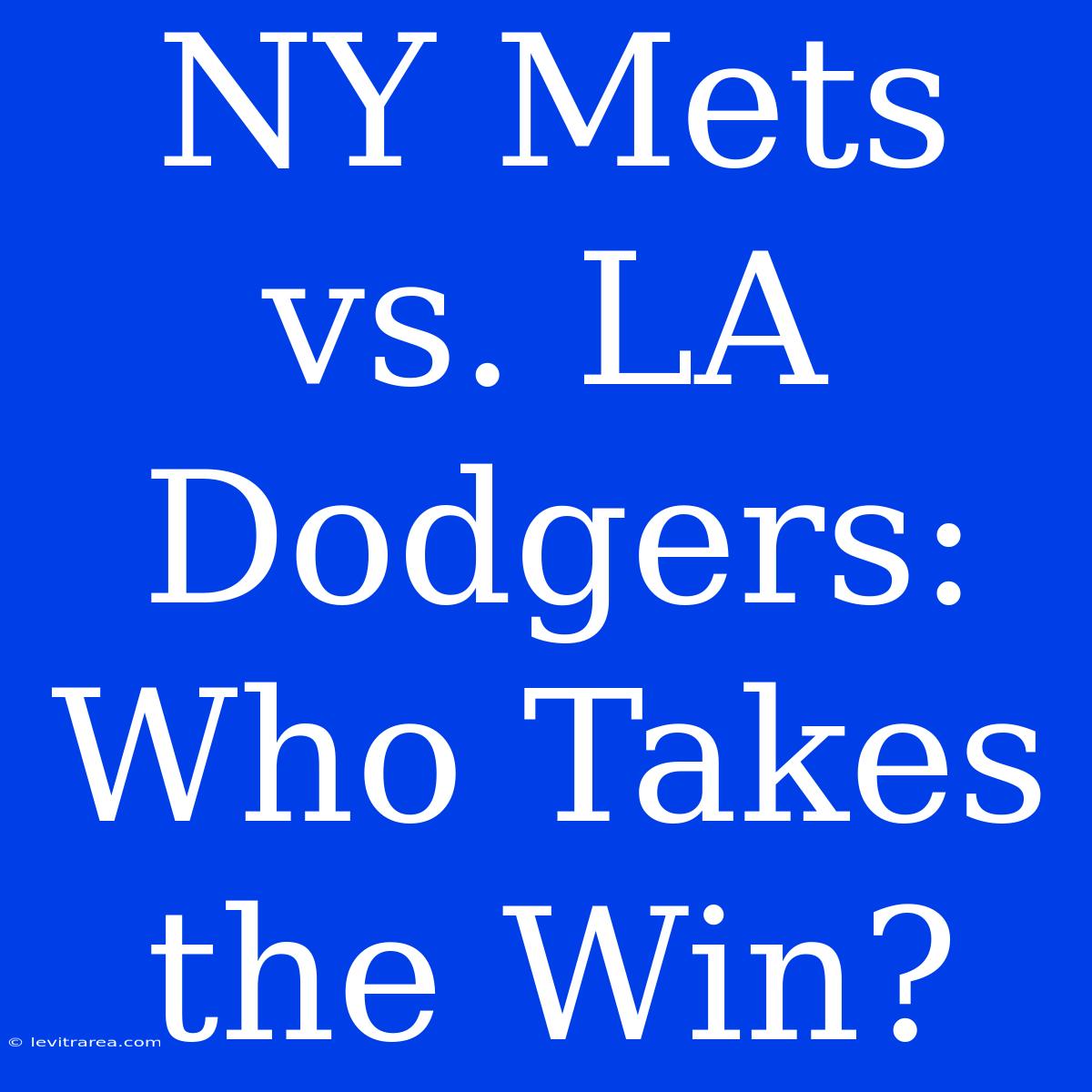 NY Mets Vs. LA Dodgers: Who Takes The Win?