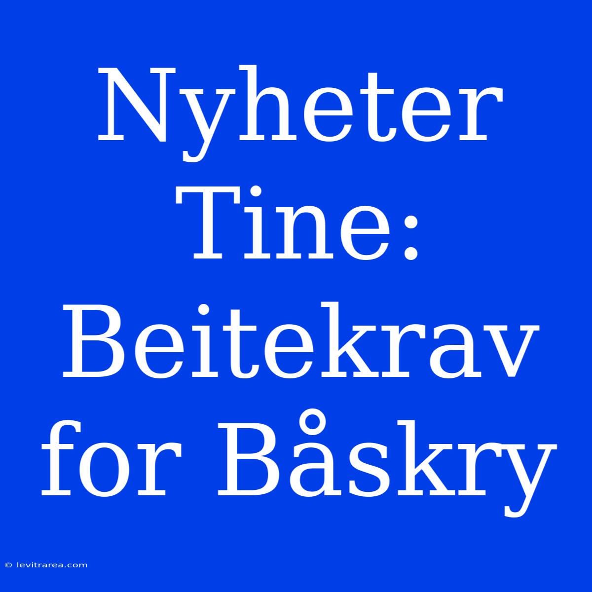 Nyheter Tine: Beitekrav For Båskry