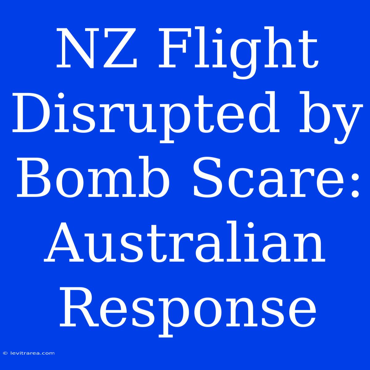 NZ Flight Disrupted By Bomb Scare: Australian Response