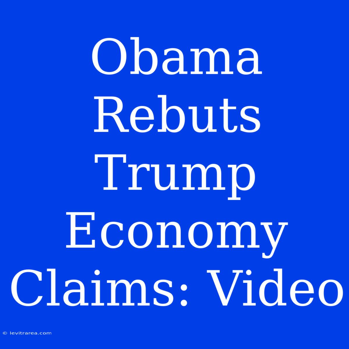 Obama Rebuts Trump Economy Claims: Video