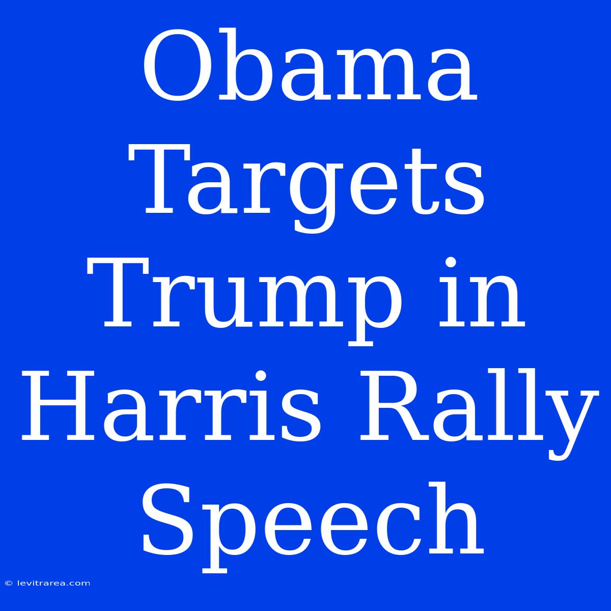 Obama Targets Trump In Harris Rally Speech