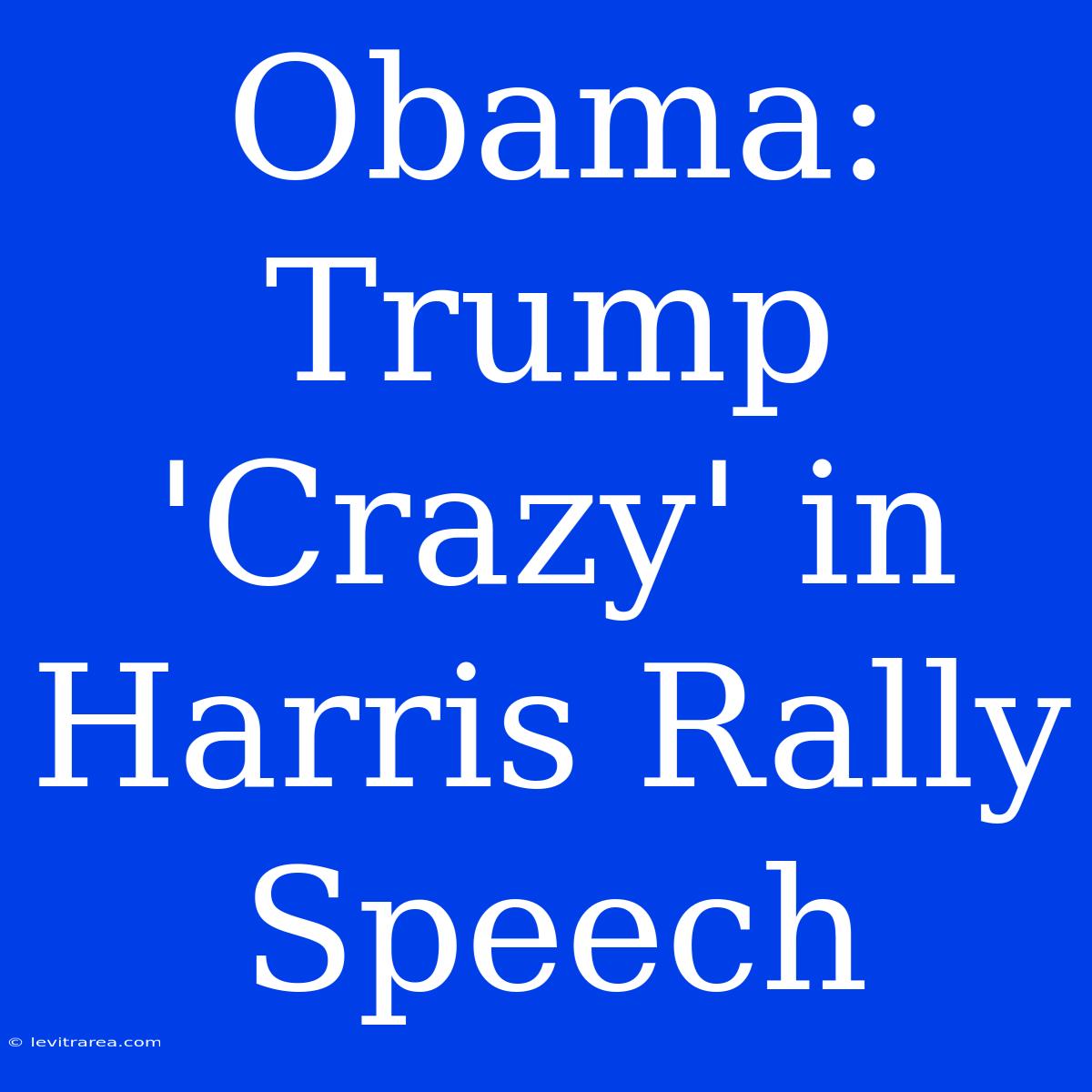 Obama: Trump 'Crazy' In Harris Rally Speech