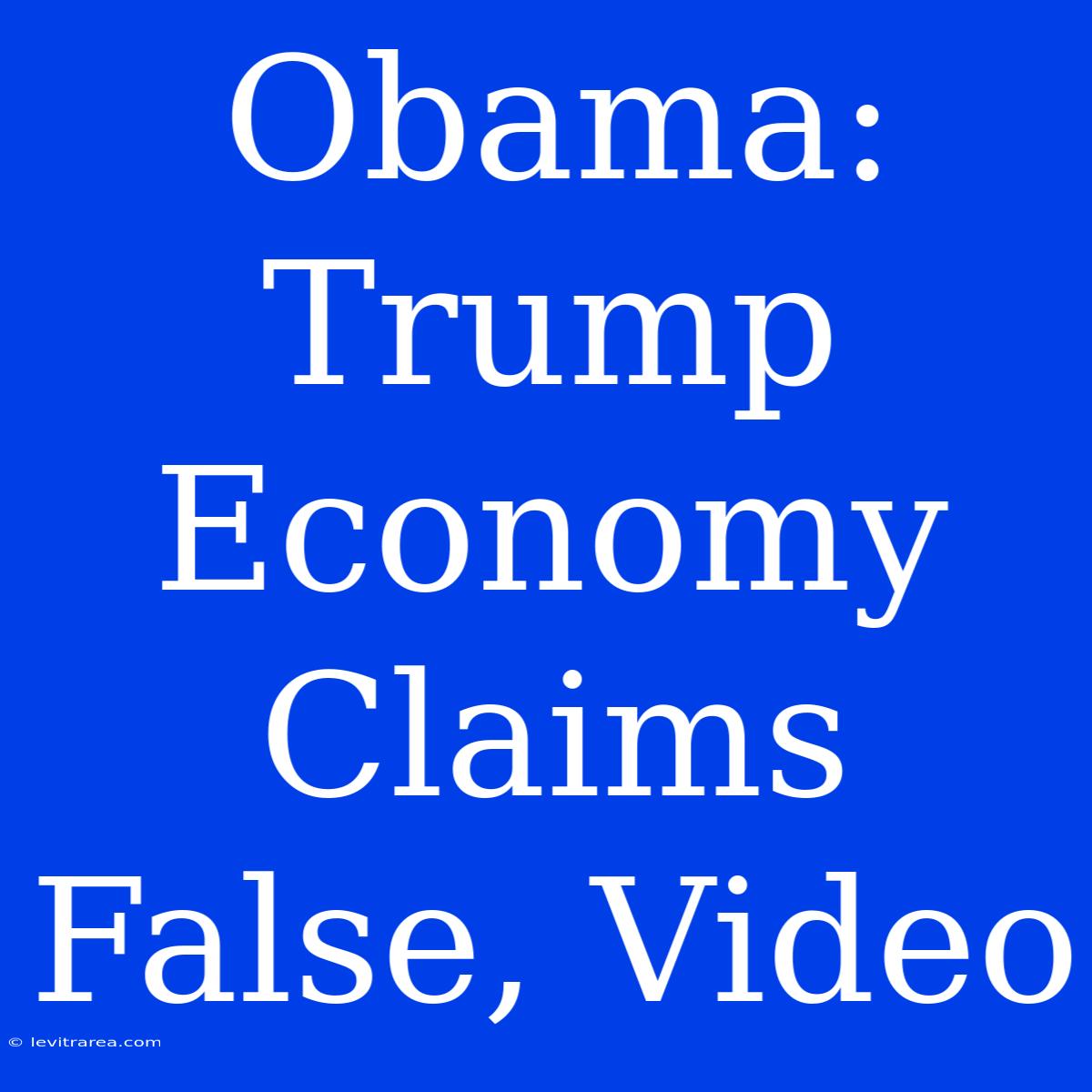 Obama: Trump Economy Claims False, Video