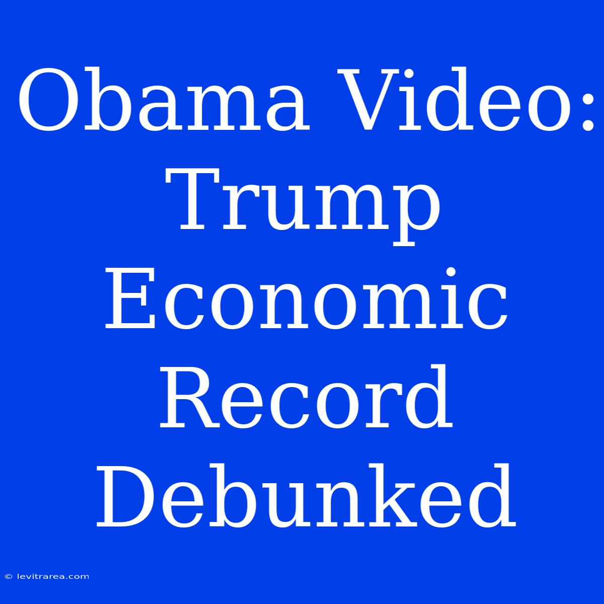 Obama Video: Trump Economic Record Debunked