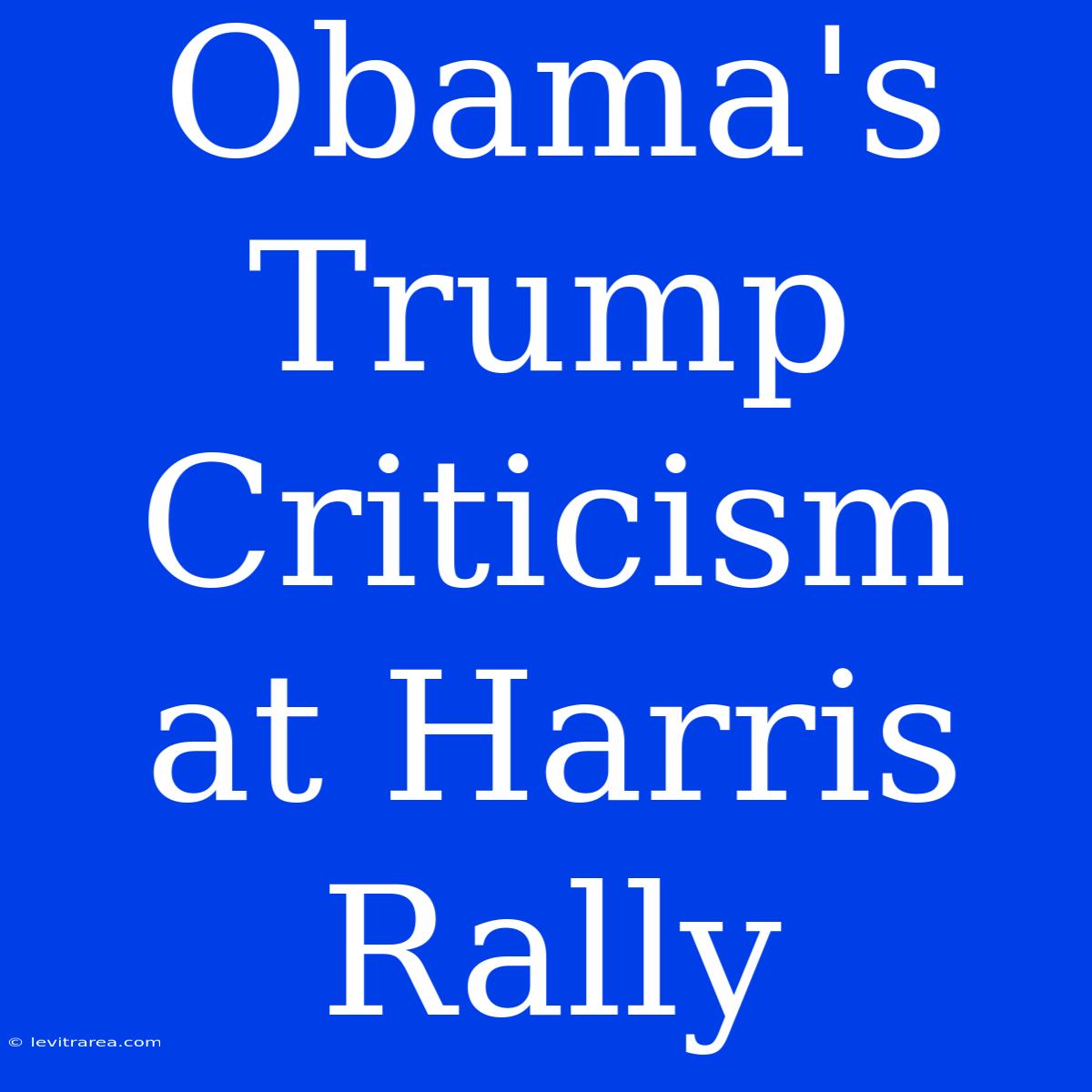 Obama's Trump Criticism At Harris Rally