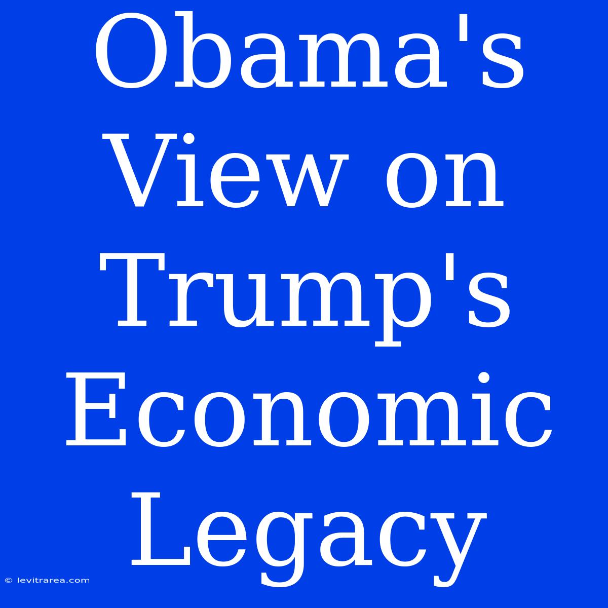 Obama's View On Trump's Economic Legacy