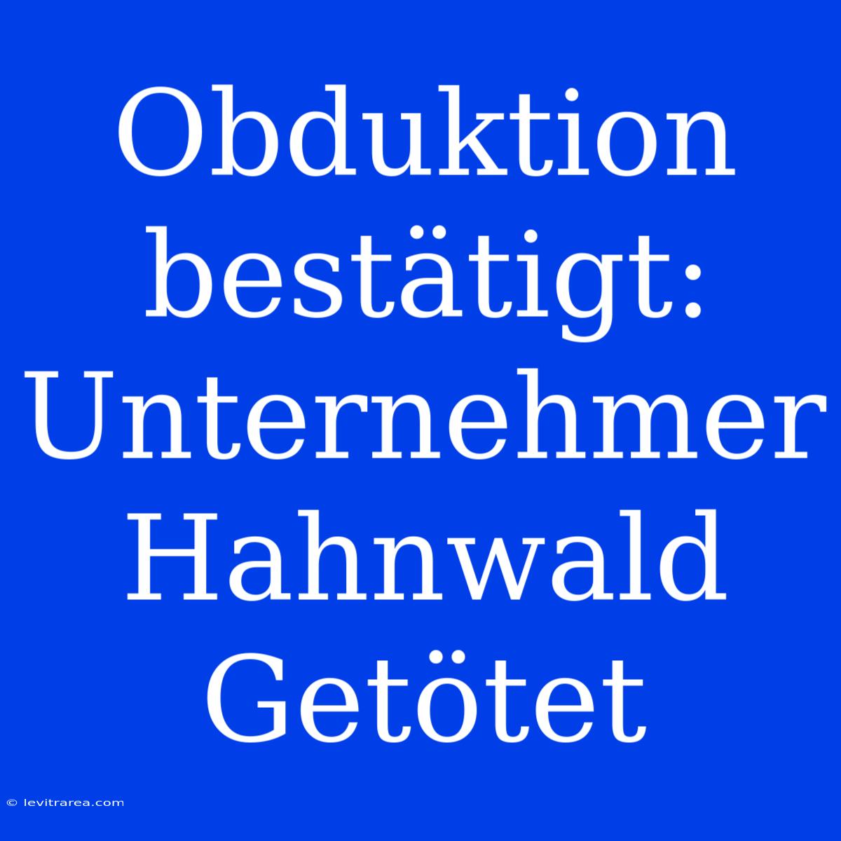 Obduktion Bestätigt: Unternehmer Hahnwald Getötet