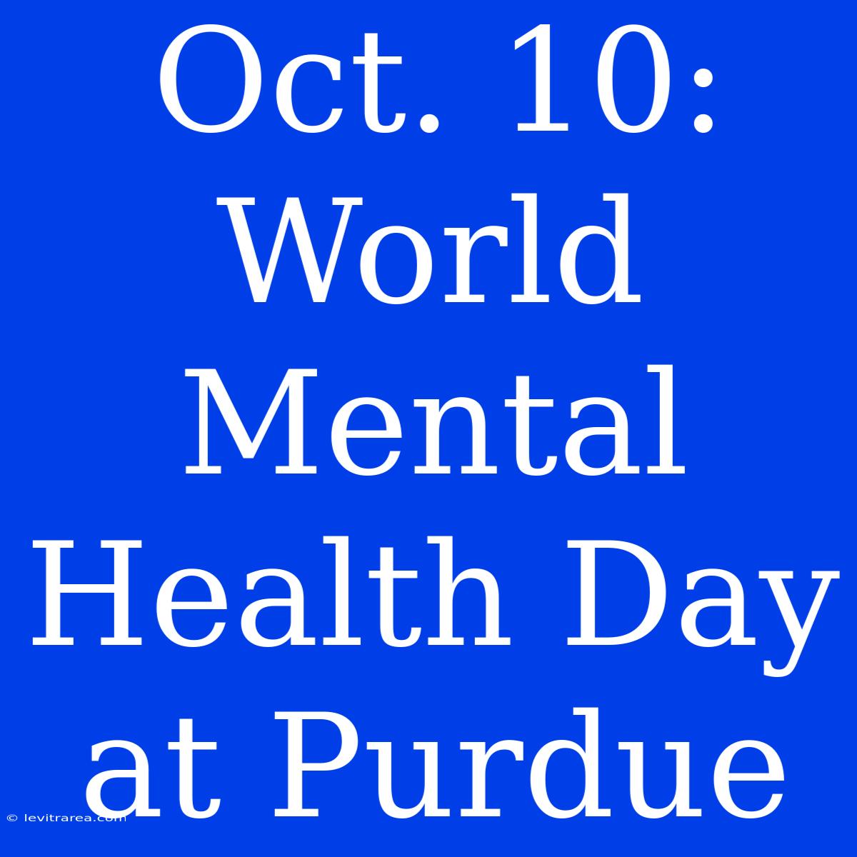 Oct. 10: World Mental Health Day At Purdue